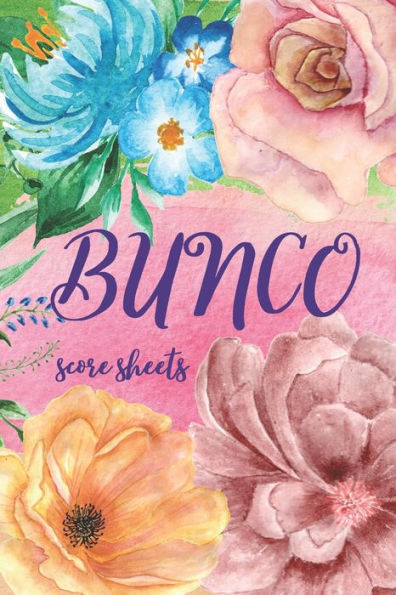 Bunco Score Sheets: Great Gift For Bunco Lovers, Beautiful Cover Design, 100 Pages For Keeping Score In Bunco Dice Game