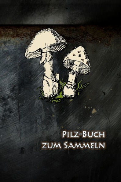 Pilz-Buch Zum Sammeln : Schwammerl Sammeln Und Nie Wieder Die Besten Routen Vergessen
