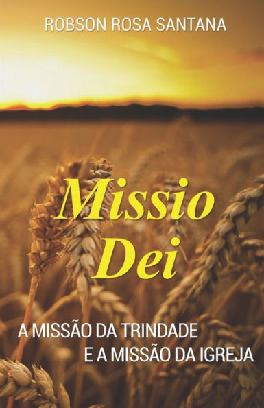 Missio Dei : A Miss?o Da Trindade E A Miss?o Da Igreja