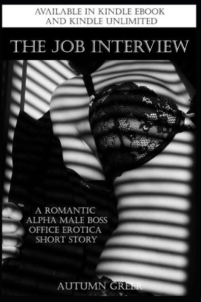 The Job Interview : A Romantic Alpha Male Boss Office Erotica Short Story