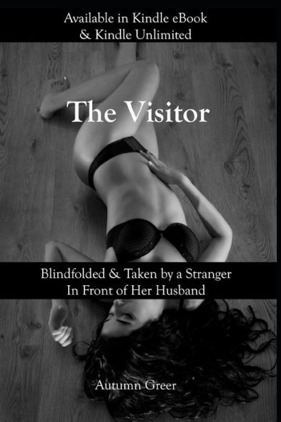 The Visitor : Blindfolded & Taken By A Stranger In Front Of Her Husband