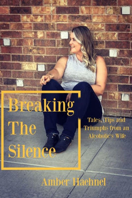 Breaking the Silence: Tales, Tips and Tricks from an Alcoholic's Wife