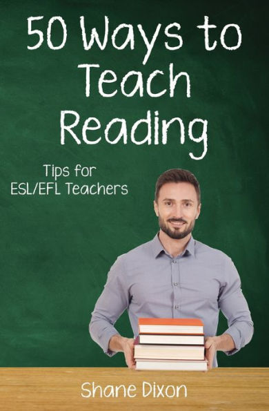 Fifty Ways to Teach Reading: Tips for ESL/EFL Teachers (50 Ways to Teach English)