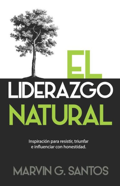 EL LIDERAZGO NATURAL: Inspiración para resistir, triunfar e influenciar con honestidad (Spanish Edition)