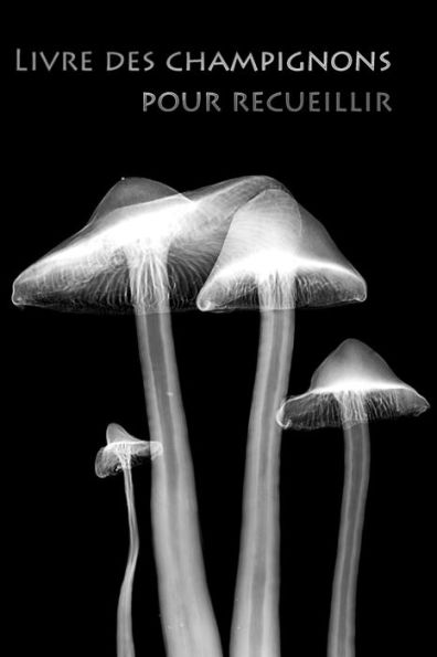 Livre Des Champignons Pour Recueillir : Le Livre Pour Les Cueilleurs De Champignons !