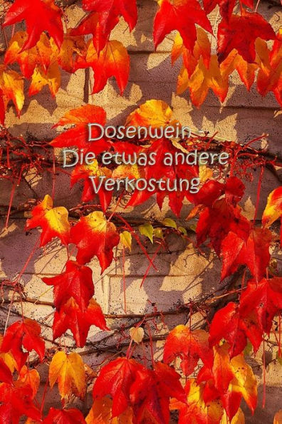 Dosenwein - Die etwas andere Verkostung: Geschenk für Weinkenner (German Edition)