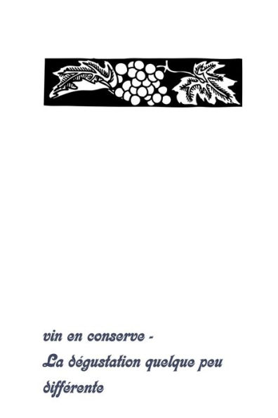 Vin En Conserve - La Dégustation Quelque Peu Différente : Livre D'Inscription Pour Les Connaisseurs De Vin