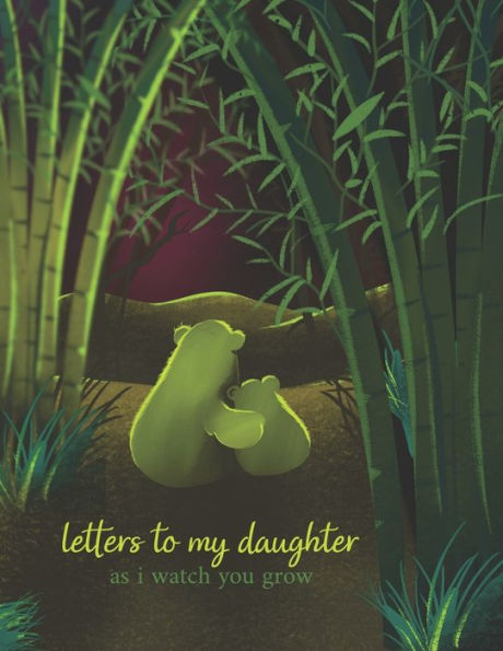 Letters To My Daughter As I Watch You Grow : Perfect Gift For Husband, Wife Or Your Friend. Write Memories Now And Read Them Later - 9781693885389