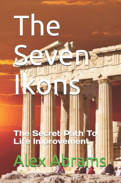 The Seven Ikons : Improve Your Life Get Started Today