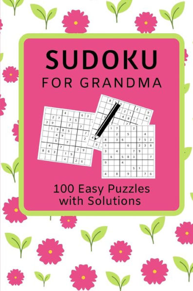 Sudoku For Grandma : 100 Easy Level Sudoku Puzzle Book With Solutions For Grandmothers /Floral Design Small 6" X 9" Size