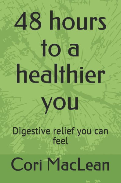48 hours to a healthier you: Digestive relief you can feel