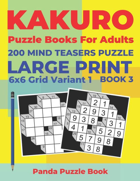 Kakuro Puzzle Books For Adults - 200 Mind Teasers Puzzle - Large Print - 6x6 Grid Variant 1 - Book 3: Brain Games Books For Adults - Mind Teaser Puzzles For Adults - Logic Games For Adults