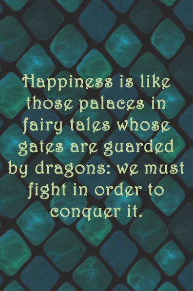 Happiness is like those palaces in fairy tales whose gates are guarded by dragons: we must fight in order to conquer it.: Dot Grid Paper