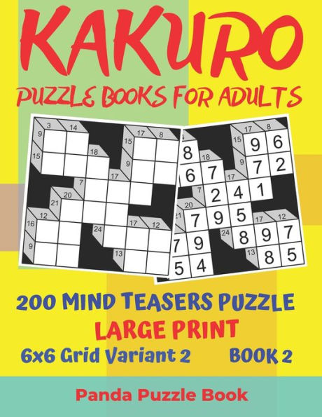 Kakuro Puzzle Books For Adults - 200 Mind Teasers Puzzle - Large Print - 6x6 Grid Variant 2 - Book 2: rain Games Books For Adults - Mind Teaser Puzzles For Adults - Logic Games For Adults