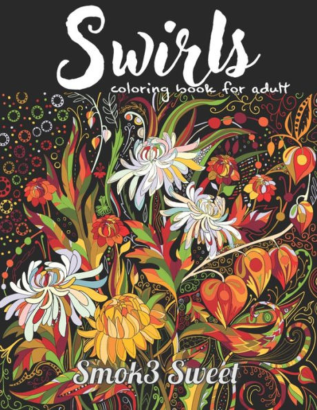 Swirls Coloring Book For Adult : Stress Relieving Coloring Book, Beautiful Swirls, Mandala In Flower, Zendoodle Coloring Book