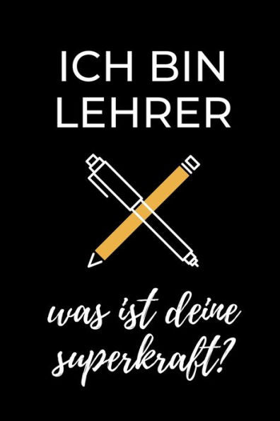 ICH BIN LEHRER WAS IST DEINE SUPERKRAFT?: A5 KARIERT Geschenkidee f?r Lehrer Erzieher | Abschiedsgeschenk Grundschule | Klassengeschenk | Dankesch?n | ... | Buch zur Einschulung (German Edition)
