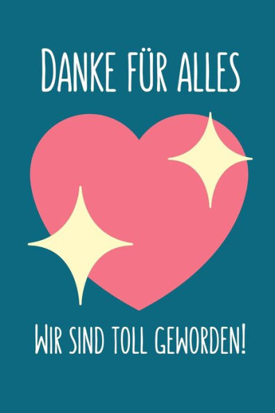 DANKE F?R ALLES WIR SIND TOLL GEWORDEN!: A5 PUNKTIERT Geschenkidee f?r Lehrer Erzieher | Abschiedsgeschenk Grundschule | Klassengeschenk | Dankesch?n ... | Buch zum Schulabschluss (German Edition) - 9781694083845