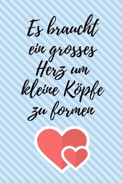 ES BRAUCHT EIN GROSSES HERZ UM KLEINE K?PFE ZU FORMEN: A5 PUNKTIERT Geschenkidee f?r Lehrer Erzieher | Abschiedsgeschenk Grundschule | Klassengeschenk ... | Buch zum Schulabschluss (German Edition) - 9781694094155