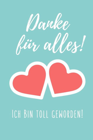 DANKE FUR ALLES! ICH BIN TOLL GEWORDEN!: A5 KARIERT Geschenkidee fUr Lehrer Erzieher | Abschiedsgeschenk Grundschule | Klassengeschenk | DankeschOn | ... | Buch zur Einschulung (German Edition)