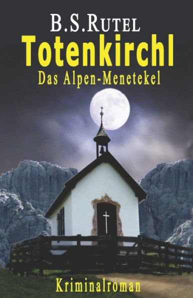 Totenkirchl : Das Alpen-Menetekel
