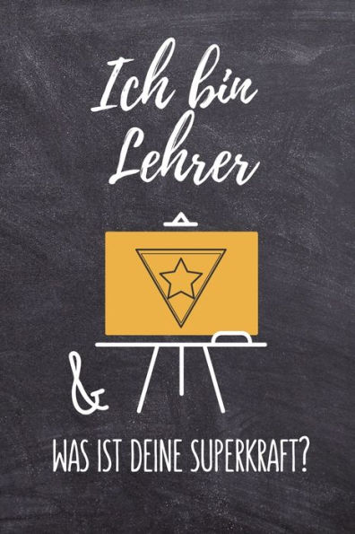 ICH BIN LEHRER & WAS IST DEINE SUPERKRAFT?: A5 KARIERT Geschenkidee f?r Lehrer Erzieher | Abschiedsgeschenk Grundschule | Klassengeschenk | Dankesch?n ... | Buch zur Einschulung (German Edition) - 9781694105684