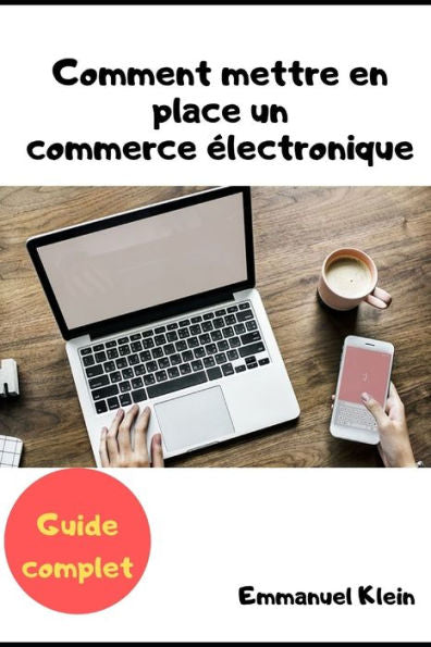 Comment Mettre En Place Un Commerce ?lectronique: - Guide Complet - (French Edition)