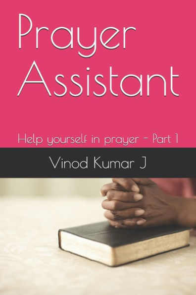 Prayer Assistant : Help Yourself In Prayer - Part 1