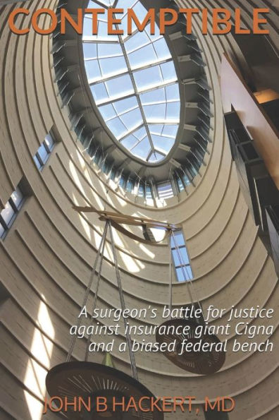 CONTEMPTIBLE: A surgeon's battle for justice against insurance giant Cigna and a biased federal bench