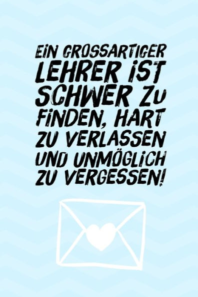 EIN GROSSARTIGER LEHRER IST SCHWER ZU FINDEN, HART ZU VERLASSEN UND UNM?GLICH ZU VERGESSEN!: A5 PUNKTIERT Geschenkidee f?r Lehrer Erzieher | ... | Buch zum Schulabschluss (German Edition)