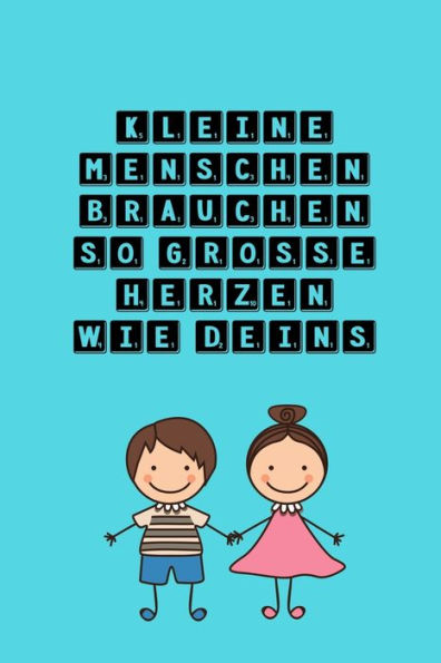 KLEINE MENSCHEN BRAUCHEN SO GROSSE HERZEN WIE DEINS: A5 KARIERT Geschenkidee f?r Lehrer Erzieher | Abschiedsgeschenk Grundschule | Klassengeschenk | ... | Buch zur Einschulung (German Edition)
