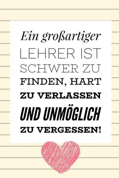 EIN GROSSARTIGER LEHRER IST SCHWER ZU FINDEN, HART ZU VERLASSEN UND UNM?GLICH ZU VERGESSEN!: A5 PUNKTIERT Geschenkidee f?r Lehrer Erzieher | ... | Buch zum Schulabschluss (German Edition) - 9781694254092