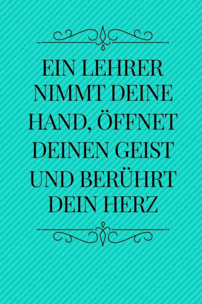 EIN LEHRER NIMMT DEINE HAND, ?FFNET DEINEN GEIST UND BER?HRT DEIN HERZ: A5 KARIERT Geschenkidee f?r Lehrer Erzieher | Abschiedsgeschenk Grundschule | ... | Buch zur Einschulung (German Edition) - 9781694264947