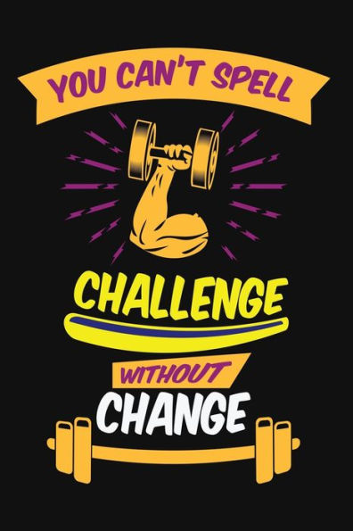 You Can't Spell Challenge Without Change : Build Muscle, Burn Fat, And Sculpt The Body You Want, Wherever, Whenever You Want, With Your Fitness Experts Personal Trainers.