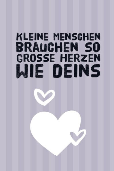 KLEINE MENSCHEN BRAUCHEN SO GROSSE HERZEN WIE DEINS: A5 PUNKTIERT Geschenkidee f?r Lehrer Erzieher | Abschiedsgeschenk Grundschule | Klassengeschenk | ... | Buch zum Schulabschluss (German Edition) - 9781694268211