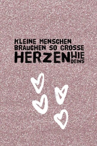 KLEINE MENSCHEN BRAUCHEN SO GROSSE HERZEN WIE DEINS: A5 PUNKTIERT Geschenkidee f?r Lehrer Erzieher | Abschiedsgeschenk Grundschule | Klassengeschenk | ... | Buch zum Schulabschluss (German Edition) - 9781694269140