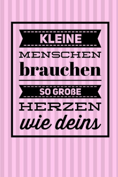 KLEINE MENSCHEN BRAUCHEN SO GROSSE HERZEN WIE DEINS: A5 KARIERT Geschenkidee f?r Lehrer Erzieher | Abschiedsgeschenk Grundschule | Klassengeschenk | ... | Buch zur Einschulung (German Edition) - 9781694272034