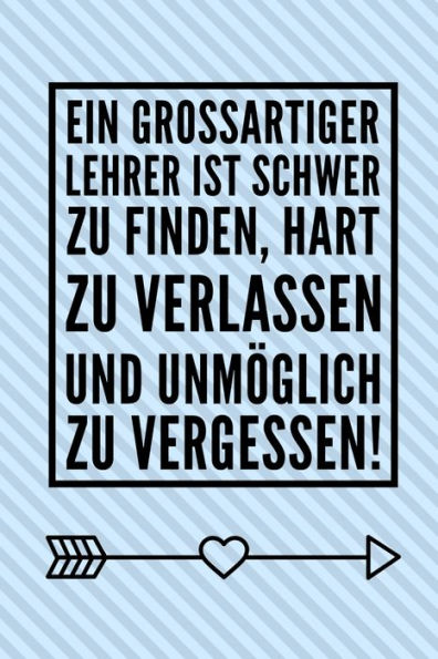 EIN GROSSARTIGER LEHRER IST SCHWER ZU FINDEN, HART ZU VERLASSEN UND UNM?GLICH ZU VERGESSEN!: A5 KARIERT Geschenkidee f?r Lehrer Erzieher | ... | Buch zur Einschulung (German Edition) - 9781694279569