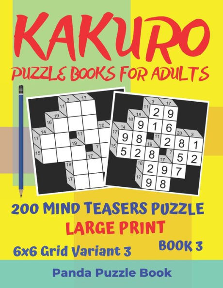 Kakuro Puzzle Books For Adults - 200 Mind Teasers Puzzle - Large Print - 6x6 Grid Variant 3 - Book 3: Brain Games Books For Adults - Mind Teaser Puzzles For Adults - Logic Games For Adults