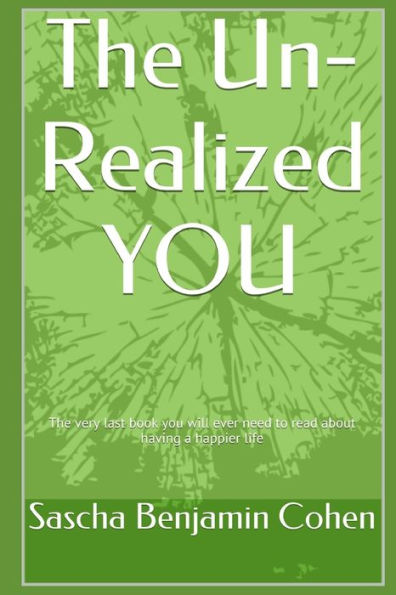 The Un-Realized You : Living Large While Ignoring Your Ability To Achieve True Self-Awareness. A Guide
