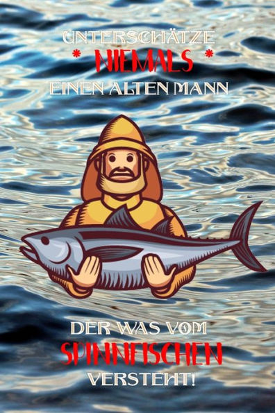 Unterschätze Niemals Einen Alten Mann Der Was Vom Spinnfischen Versteht! : Fangbuch Für Angler - Spinnfischen - Fischen