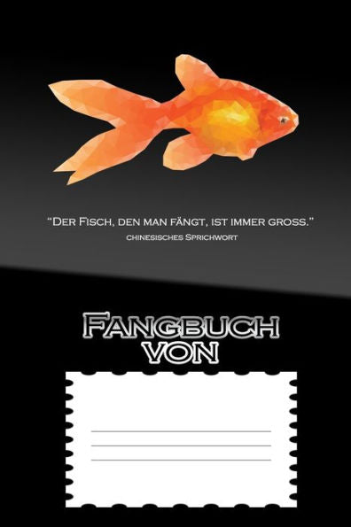 Fangbuch von: “Der Fisch, den man fängt, ist immer groß .” Chinesisches Sprichwort | personalisierbar (German Edition)