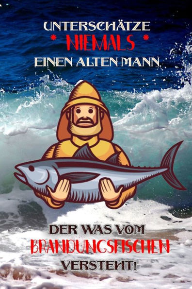 Unterschätze Niemals Einen Alten Mann Der Was Vom Brandungsfischen Versteht! : Fangbuch Für Angler - Brandungsfischen - Fischen