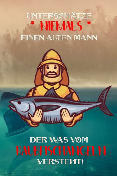 Unterschätze Niemals Einen Alten Mann Der Was Vom Raubfischangeln Versteht! : Fangbuch Für Angler - Raubfischangeln - Fischen