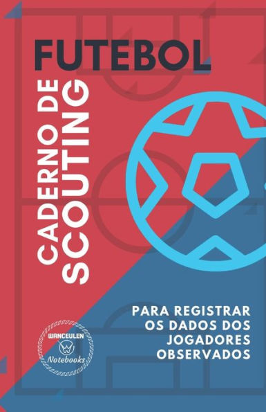 FUTEBOL. CADERNO DE SCOUTING: Para registrar os dados dos jogadores observados (Portuguese Edition)