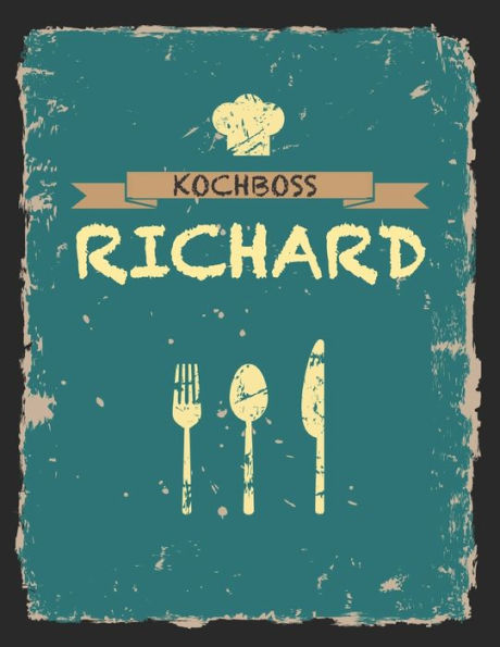 Kochboss Richard: Das personalisierte Rezeptbuch zum Selberschreiben f?r 120 Rezept Favoriten mit Inhaltsverzeichnis uvm. - cooles Vintage Design in ... (leeres M?nnerkochbuch) (German Edition)