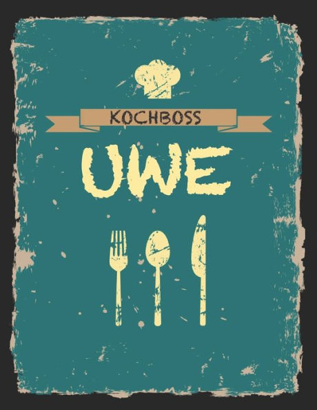 Kochboss Uwe: Das personalisierte Rezeptbuch zum Selberschreiben für 120 Rezept Favoriten mit Inhaltsverzeichnis uvm. - cooles Vintage Design in ... (leeres Männerkochbuch) (German Edition)