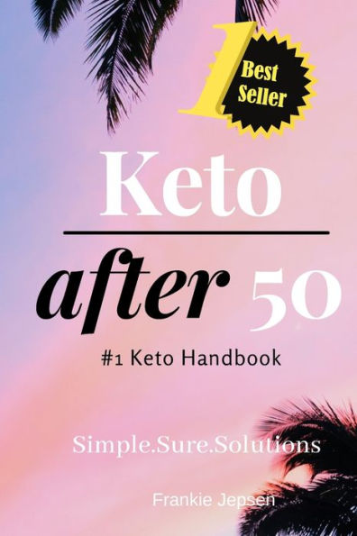 Keto After 50: #1 Keto Handbook:We made this easy. Meal Plans-Recipes all designed for your success. Simple. Sure. Solutions. Solving Keto with Quick ... and Fulfilling Weight-Loss Results. (33hse)