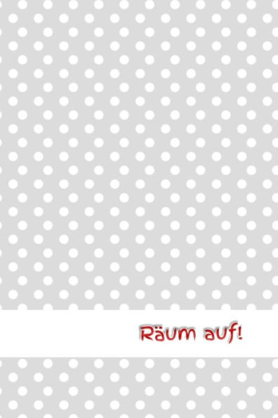 Räum Auf! : Chaos - Staubsauger - Erwachsene - Haushalt - Wohnung - Aufräumen - Ausräumen - Ordnung - Zimmer - Reinigung - Haushaltsbuch