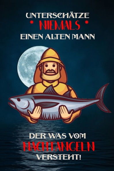 Unterschätze Niemals Einen Alten Mann Der Was Vom Nachtangeln Versteht! : Fangbuch Für Angler - Nachtangeln - Fischen