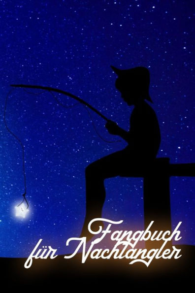 Fangbuch für Nachtangler: Ein Fangbuch für Angler | Nachtangeln | Fischen (German Edition)